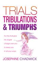 Trials, Tribulations & Triumphs