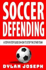 Soccer Defending: A Step-by-Step Guide on How to Stop the Other Team