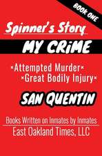 Spinner's Story: My Crime - Attempted Murder / Great Bodily Injury