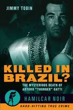 Killed in Brazil?: The Mysterious Death of Arturo Thunder Gatti