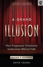 A Grand Illusion: How Progressive Christianity Undermines Biblical Faith