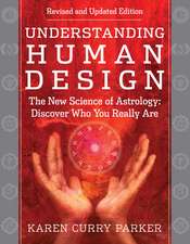 Understanding Human Design: The New Science of Astrology: Discover Who You Really Are (Revised and Updated Edition)