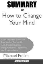 Summary Of How to Change Your Mind