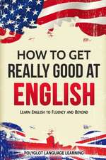 How to Get Really Good at English