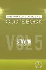 The Praying Athlete Quote Book Vol. 5 Staying Motivated