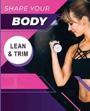 Shape your Body - Lean and Trim