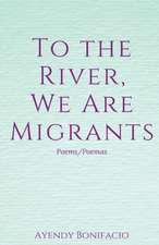 To the River, We Are Migrants