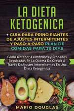 La dieta Ketogenica + Guía Para Principiantes de Ajustes intermitentes y Paso-a-Paso Plan de Comidas Para 30 Días: Como Obtener Asombrosos y Probados