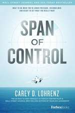 Span of Control : What to Do When You're Under Pressure, Overwhelmed, and Ready to Get What You Really Want