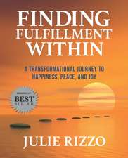 Finding Fulfillment Within: A Transformational Journey to Happiness, Peace, and Joy
