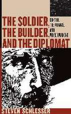 Schlesser, S: Soldier, the Builder, and the Diplomat