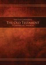 The Old Covenants, Part 2 - The Old Testament, 2 Chronicles - Malachi