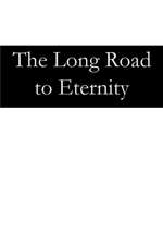 The Long Road to Eternity