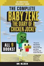 The Complete Baby Zeke: The Diary of a Chicken Jockey, Books 1 to 9 (an unofficial Minecraft book)