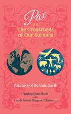 Pax and the Crossroads of Our Survival: Volume 4 of Do Unto Earth