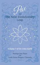 Pax and the Next Evolutionary Leap: Volume 7 of Do Unto Earth