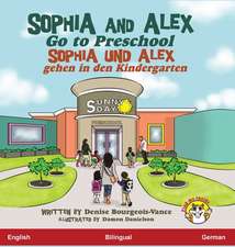 Bourgeois-Vance, D: Sophia and Alex Go to Preschool