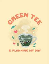 Green Tea & Planning My Day: Time Management Journal Agenda Daily Goal Setting Weekly Daily Student Academic Planning Daily Planner Growth Tracker