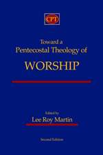 Toward a Pentecostal Theology of Worship: Second Edition