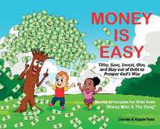 Money Is Easy: Tithe, Save, Invest, Give and Stay out of Debt to Prosper God's Way