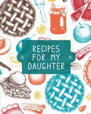 Recipes For My Daughter