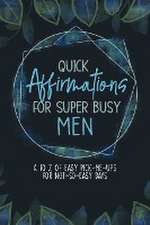 Quick Affirmations for Super Busy Men