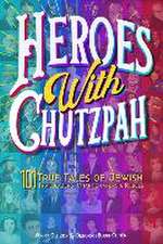 Heroes with Chutzpah: 101 True Tales of Jewish Trailblazers, Changemakers & Rebels