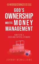 God's Ownership Meets Money Management: How to Be a Good and Faithful Steward