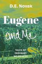 Eugene and Me: Tales of Ordinary Weirdness