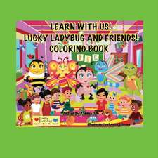 Learn With Me! Lucky Ladybug And Friends Coloring Book!: Lucky Ladybug