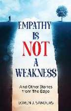 Empathy Is Not A Weakness: And Other Stories from The Edge