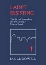 I Ain't Resisting: The City of Greensboro and the Killing of Marcus Smith