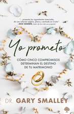 Yo Prometo: Cómo Cinco Compromisos Determinan El Destino de Tu Matrimonio / I Promise