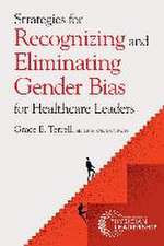 Strategies for Recognizing and Eliminating Gender Bias for Healthcare Leaders