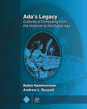 ADA's Legacy: Cultures of Computing from the Victorian to the Digital Age