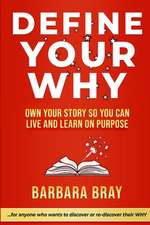 Define Your Why: Own Your Story So You can Live and Learn on Purpose