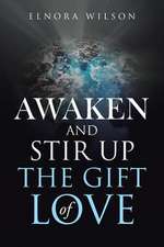 Awaken and Stir Up the Gift of Love