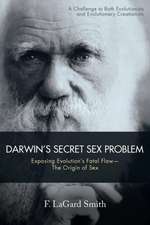 Darwin's Secret Sex Problem: Exposing Evolution's Fatal Flaw--The Origin of Sex