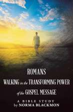 Romans Walking in the Transforming Power of the Gospel Message