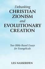 Debunking Christian Zionism and Evolutionary Creation