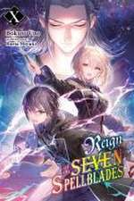 Reign of the Seven Spellblades, Vol. 10 (Light Novel)