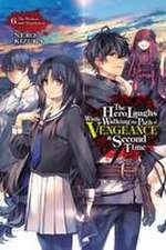 Hero Laughs While Walking the Path of Vengeance a Second Time, Vol. 6 (light novel)