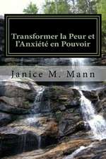 Transforming Fear and Anxiety Into Power - French Edition