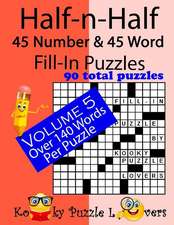 Half-N-Half Fill-In Puzzles, 45 Number & 45 Word Fill-In Puzzles, Volume 5