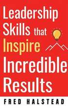 Leadership Skills That Inspire Incredible Results