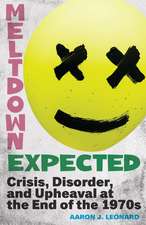 Meltdown Expected: Crisis, Disorder, and Upheaval at the end of the 1970s