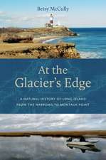 At the Glacier’s Edge: A Natural History of Long Island from the Narrows to Montauk Point