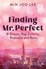 Finding Mr. Perfect: K-Drama, Pop Culture, Romance and Race