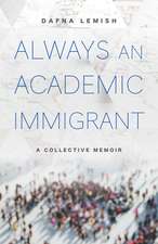 Always an Academic Immigrant: A Collective Memoir