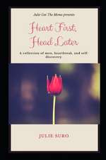 Heart First, Head Later: A Collection of Men, Heartbreak and Self-Discovery.